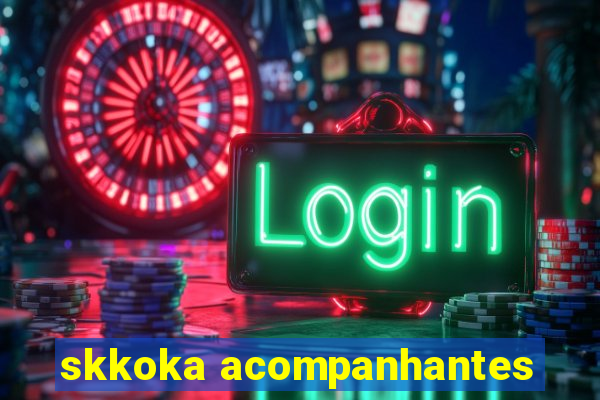 skkoka acompanhantes